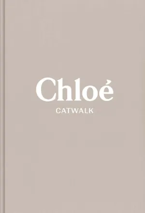 Chloe Catwalk:  The Complete Collections