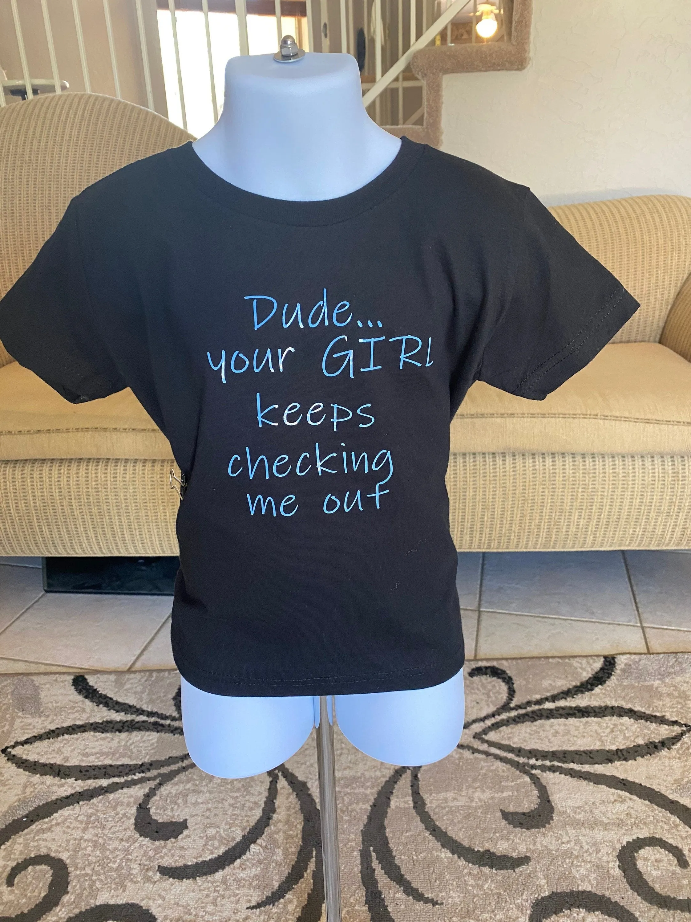Dude Your GIRL keeps checking me out/funny shirt/funny tshirt/ funny t shirt / funny onesie/funny kids shirt/funnytoddlershirt/ boys gift